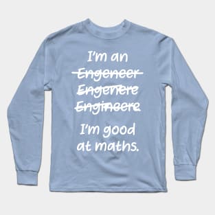 I&#39;m good at maths. enginere engineere enginere engineer Long Sleeve T-Shirt